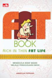 Image of Fat Book Rich in Thin Fat Life= Mengelola Berat badan Melalui Pengelolaan Emosi