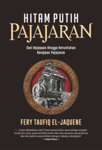 Image of Hitam Putih Pajajaran: Dari Kejayaan Hingga Keruntuhan Kerajaan Pajajaran